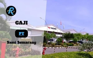 Berapa Gaji Pt Sami Semarang dan Jepara Semua Jabatan Terbaru