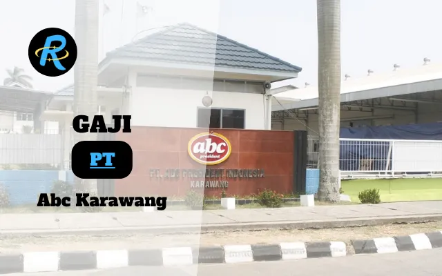 Berapa Gaji PT Abc Karawang Semua Jabatan Terbaru