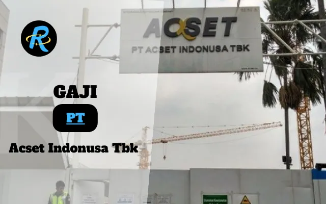 Berapa Gaji PT Acset Indonusa Tbk Terbaru