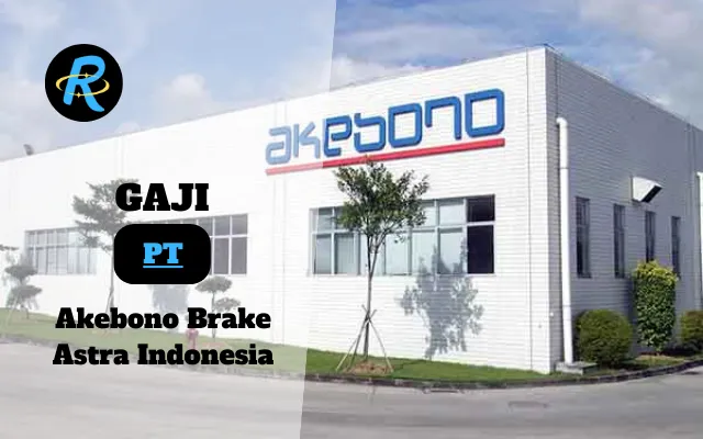 Berapa Gaji PT Akebono Brake Astra Indonesia Terbaru