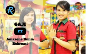 Berapa Gaji PT Amazone Dunia Rekreasi Terbaru