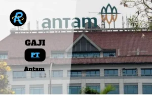 Berapa Gaji PT Antam Terbaru