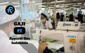 Berapa Gaji PT Apparel One Indonesia Semua Jabatan Terbaru