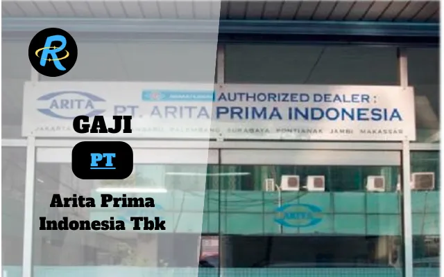 Berapa Gaji PT Arita Prima Indonesia Tbk Semua Jabatan Terbaru