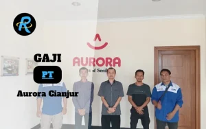 Berapa Gaji PT Aurora Cianjur Terbaru