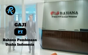 Berapa Gaji PT Bahana Pembinaan Usaha Indonesia Semua Jabatan Terbaru