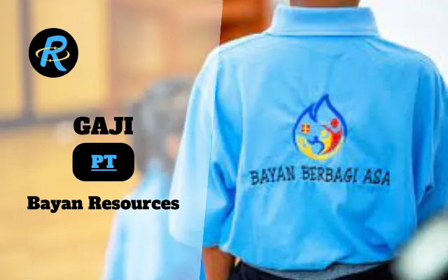 Berapa Gaji PT Bayan Resources Terbaru