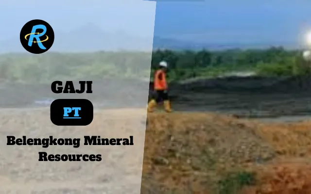 Berapa Gaji PT Belengkong Mineral Resources Semua Jabatan Terbaru