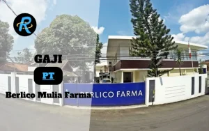 Berapa Gaji PT Berlico Mulia Farma Terbaru