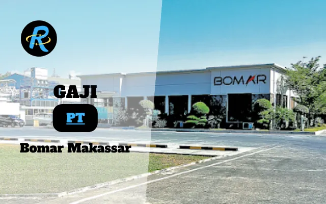 Berapa Gaji PT Bomar Makassar Terbaru