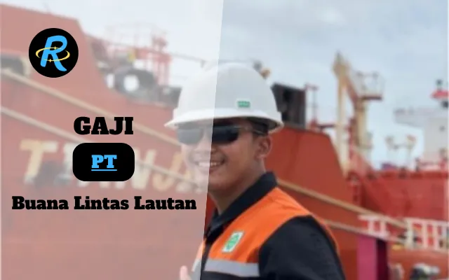 Berapa Gaji PT Buana Lintas Lautan Terbaru