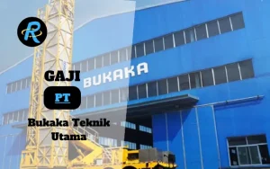 Berapa Gaji PT Bukaka Teknik Utama Semua Jabatan Terbaru