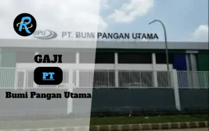 Berapa Gaji PT Bumi Pangan Utama Terbaru