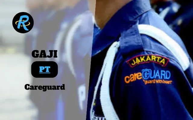 Berapa Gaji PT Careguard Semua Jabatan Terbaru