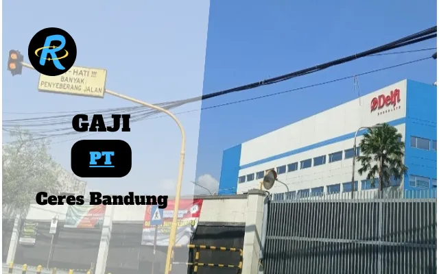 Berapa Gaji PT Ceres Bandung Semua Jabatan Terbaru