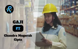 Berapa Gaji PT Chandra Nugerah Cipta Terbaru