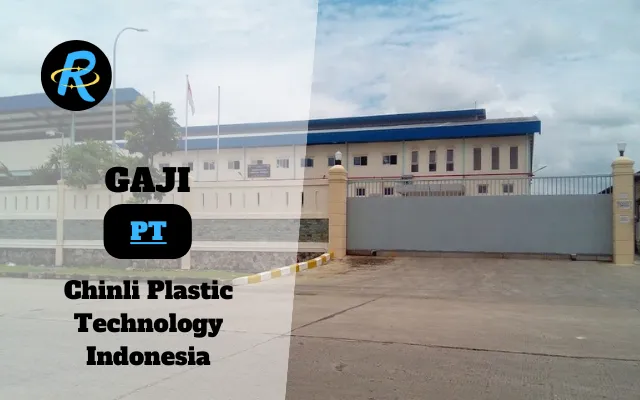 Berapa Gaji PT Chinli Plastic Technology Indonesia Semua Jabatan Terbaru