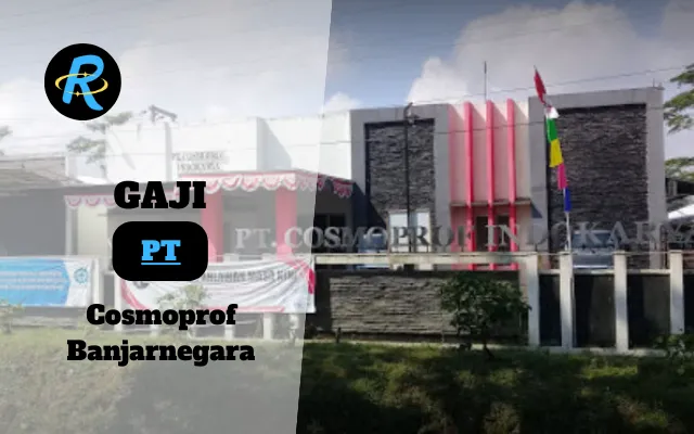 Berapa Gaji PT Cosmoprof Banjarnegara Terbaru