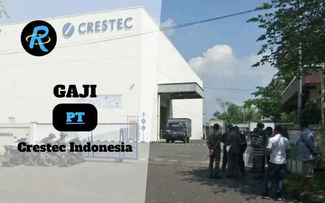 Berapa Gaji PT Crestec Indonesia Terbaru