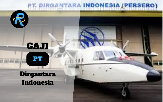 Berapa Gaji PT Dirgantara Indonesia Semua Jabatan Terbaru