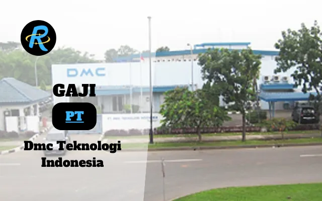 Berapa Gaji PT Dmc Teknologi Indonesia Terbaru