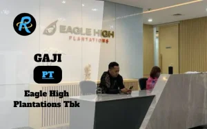 Berapa Gaji PT Eagle High Plantations Tbk Semua Jabatan Terbaru