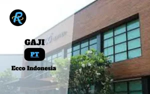 Berapa Gaji PT Ecco Indonesia Semua Jabatan Terbaru