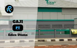 Berapa Gaji PT Edico Utama Semua Jabatan Terbaru