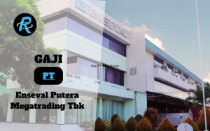 Berapa Gaji PT Enseval Putera Megatrading Tbk Terbaru