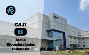 Berapa Gaji PT Etana Biotechnologies Indonesia Semua Jabatan Terbaru