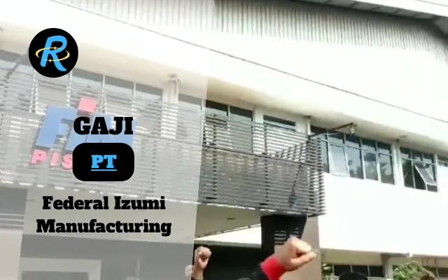 Berapa Gaji PT Federal Izumi Manufacturing Terbaru