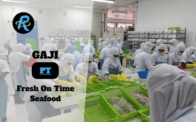 Berapa Gaji PT Fresh On Time Seafood Terbaru