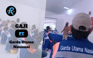 Berapa Gaji PT Garda Utama Nasional Terbaru