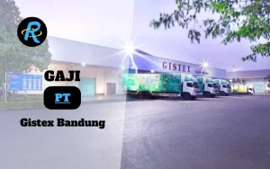 Berapa Gaji PT Gistex Bandung Semua Jabatan Terbaru