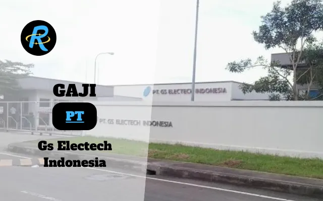 Berapa Gaji PT Gs Electech Indonesia Semua Jabatan Terbaru