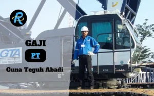 Berapa Gaji PT Guna Teguh Abadi Semua Jabatan Terbaru