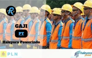 Berapa Gaji PT Haleyora Powerindo Semua Jabatan Terbaru