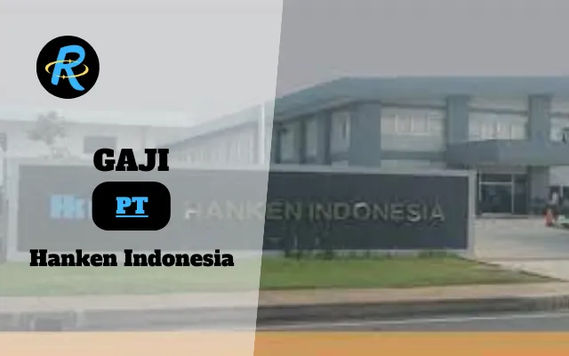 Berapa Gaji PT Hanken Indonesia Terbaru