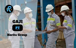 Berapa Gaji PT Harita Group Terbaru