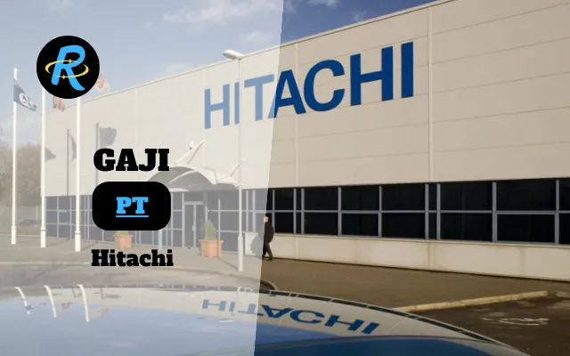 Berapa Gaji PT Hitachi Terbaru