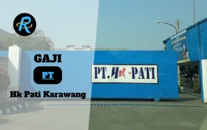 Berapa Gaji PT Hk Pati Karawang Semua Jabatan Terbaru