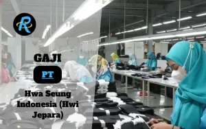 Berapa Gaji PT Hwa Seung Indonesia (Hwi Jepara) Semua Jabatan Terbaru