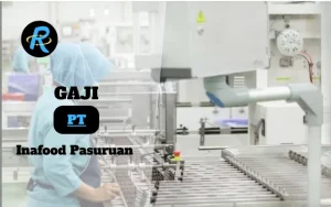 Berapa Gaji PT Inafood Pasuruan Semua Jabatan Terbaru