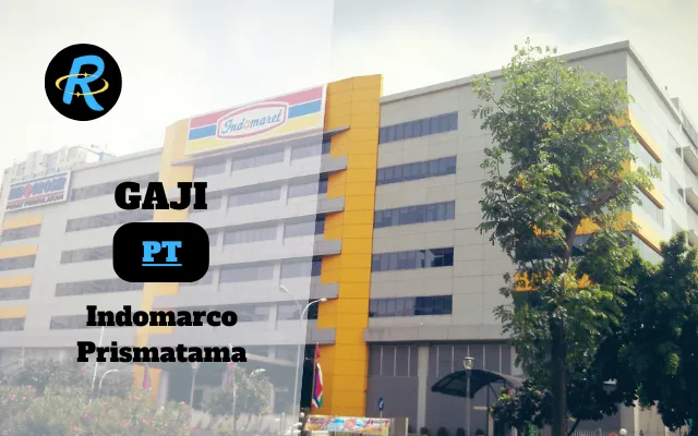 Berapa Gaji PT Indomarco Prismatama Semua Jabatan Terbaru