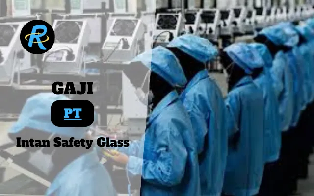 Berapa Gaji PT Intan Safety Glass Terbaru