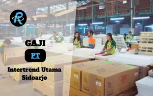 Berapa Gaji PT Intertrend Utama Sidoarjo Terbaru