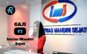 Berapa Gaji PT Intrias Mandiri Sejati Semua Jabatan Terbaru