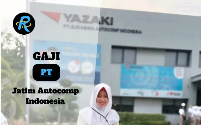 Berapa Gaji PT Jatim Autocomp Indonesia Terbaru