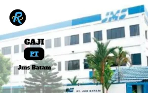 Berapa Gaji PT Jms Batam Semua Jabatan Terbaru