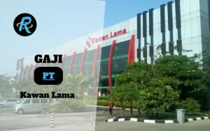 Berapa Gaji PT Kawan Lama Semua Jabatan Terbaru